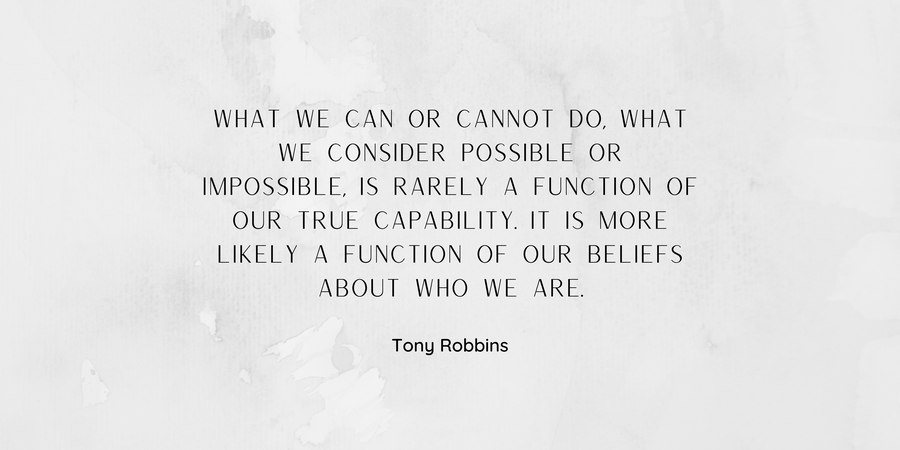 Tony Robbins Quote and Understanding Limiting Beliefs